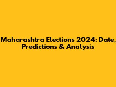 Maharashtra Elections 2024: Date, Predictions & Analysis