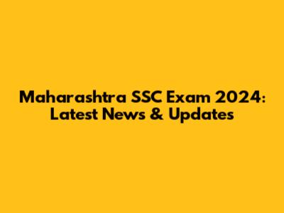 Maharashtra SSC Exam 2024: Latest News & Updates