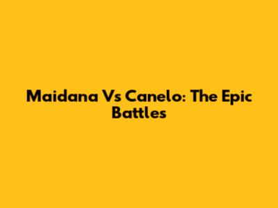 Maidana Vs Canelo: The Epic Battles
