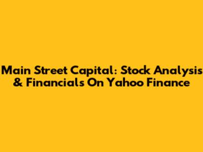 Main Street Capital: Stock Analysis & Financials On Yahoo Finance