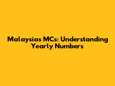 Malaysia's MCs: Understanding Yearly Numbers