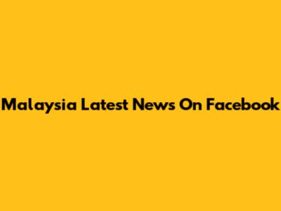 Malaysia Latest News On Facebook