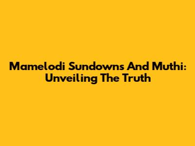 Mamelodi Sundowns And Muthi: Unveiling The Truth