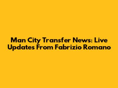 Man City Transfer News: Live Updates From Fabrizio Romano