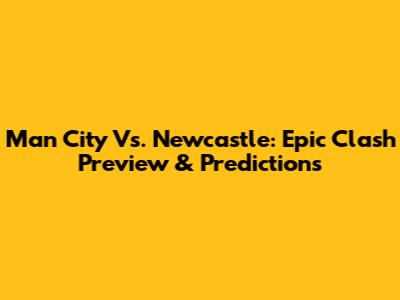 Man City Vs. Newcastle: Epic Clash Preview & Predictions