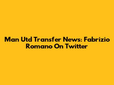 Man Utd Transfer News: Fabrizio Romano On Twitter