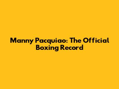 Manny Pacquiao: The Official Boxing Record