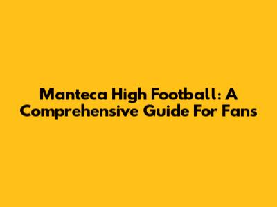 Manteca High Football: A Comprehensive Guide For Fans