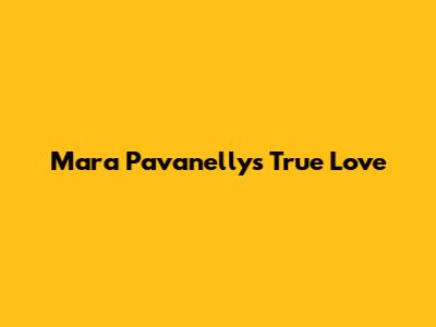 Mara Pavanelly's True Love
