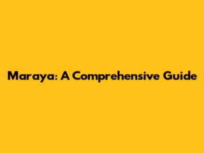 Maraya: A Comprehensive Guide