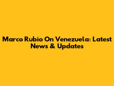 Marco Rubio On Venezuela: Latest News & Updates
