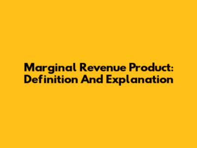 Marginal Revenue Product: Definition And Explanation
