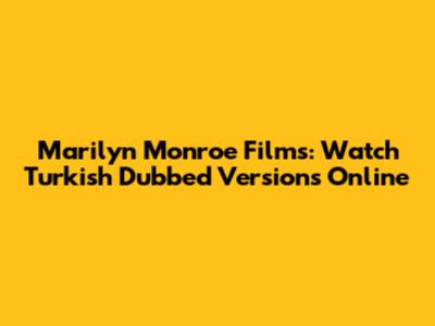 Marilyn Monroe Films: Watch Turkish Dubbed Versions Online