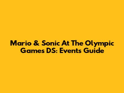 Mario & Sonic At The Olympic Games DS: Events Guide