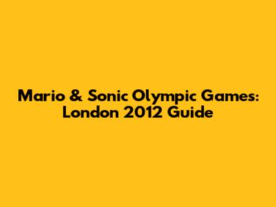 Mario & Sonic Olympic Games: London 2012 Guide
