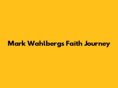 Mark Wahlberg's Faith Journey