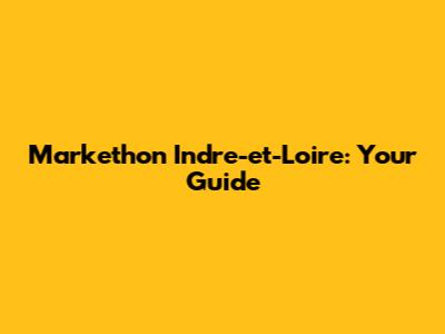 Markethon Indre-et-Loire: Your Guide