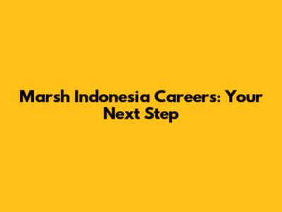 Marsh Indonesia Careers: Your Next Step