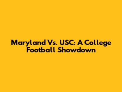 Maryland Vs. USC: A College Football Showdown