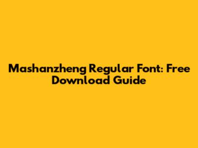 Mashanzheng Regular Font: Free Download Guide