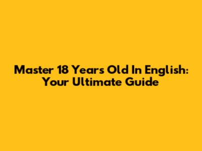 Master '18 Years Old' In English: Your Ultimate Guide