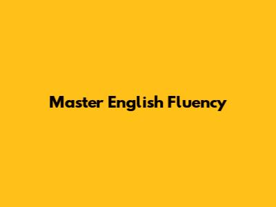 Master English Fluency