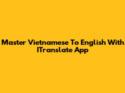Master Vietnamese To English With ITranslate App