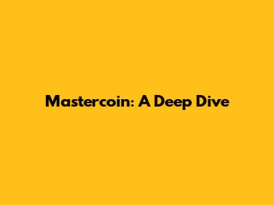 Mastercoin: A Deep Dive