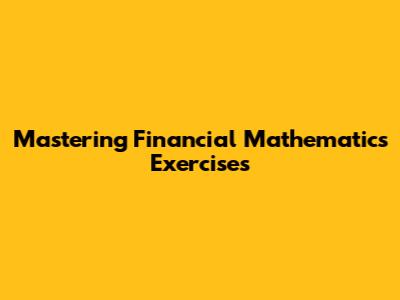 Mastering Financial Mathematics Exercises