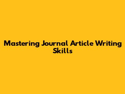 Mastering Journal Article Writing Skills
