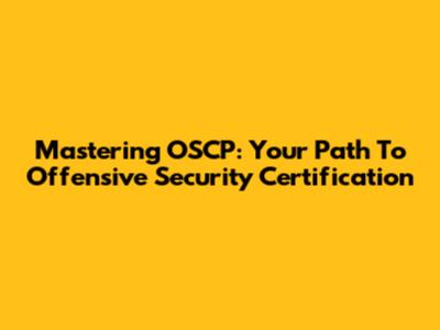 Mastering OSCP: Your Path To Offensive Security Certification