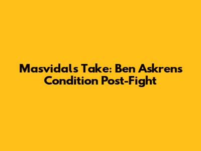 Masvidal's Take: Ben Askren's Condition Post-Fight