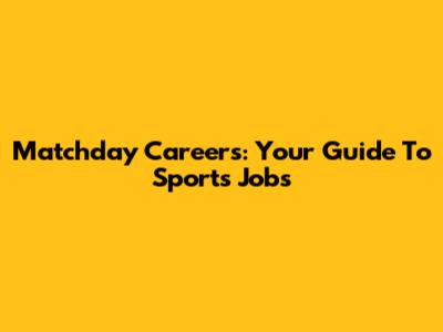 Matchday Careers: Your Guide To Sports Jobs