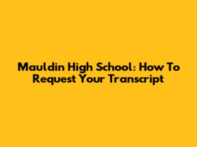 Mauldin High School: How To Request Your Transcript