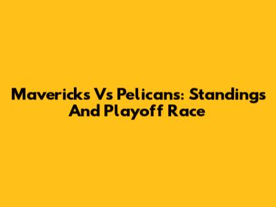 Mavericks Vs Pelicans: Standings And Playoff Race