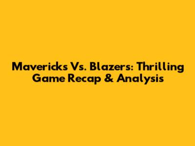 Mavericks Vs. Blazers: Thrilling Game Recap & Analysis