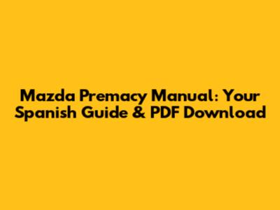 Mazda Premacy Manual: Your Spanish Guide & PDF Download