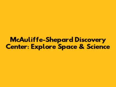 McAuliffe-Shepard Discovery Center: Explore Space & Science