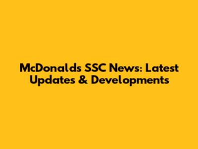 McDonald's SSC News: Latest Updates & Developments