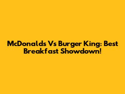 McDonald's Vs Burger King: Best Breakfast Showdown!