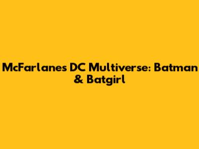 McFarlane's DC Multiverse: Batman & Batgirl