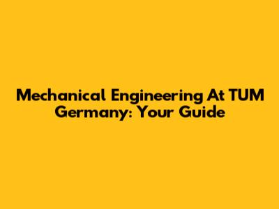 Mechanical Engineering At TUM Germany: Your Guide