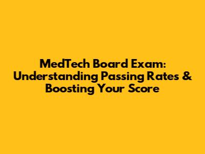 MedTech Board Exam: Understanding Passing Rates & Boosting Your Score