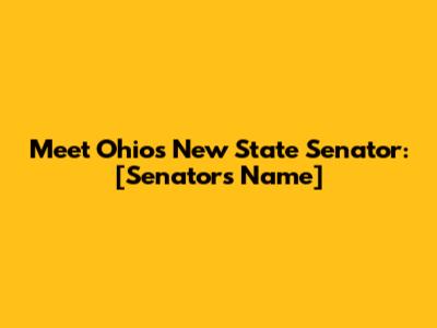 Meet Ohio's New State Senator: [Senator's Name]