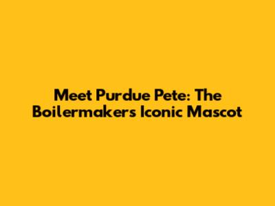 Meet Purdue Pete: The Boilermakers' Iconic Mascot