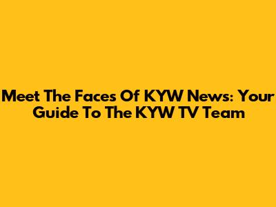 Meet The Faces Of KYW News: Your Guide To The KYW TV Team