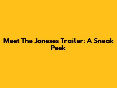 Meet The Joneses Trailer: A Sneak Peek