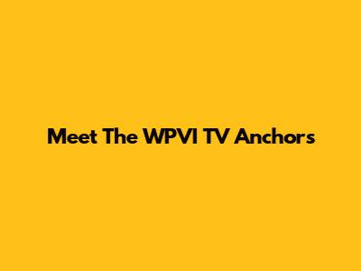 Meet The WPVI TV Anchors