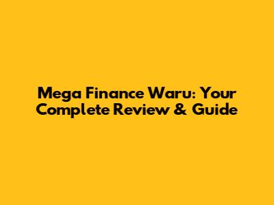 Mega Finance Waru: Your Complete Review & Guide