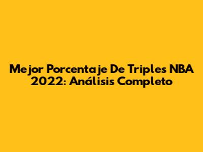 Mejor Porcentaje De Triples NBA 2022: Análisis Completo